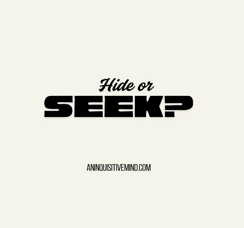 Hide OR SEEK?