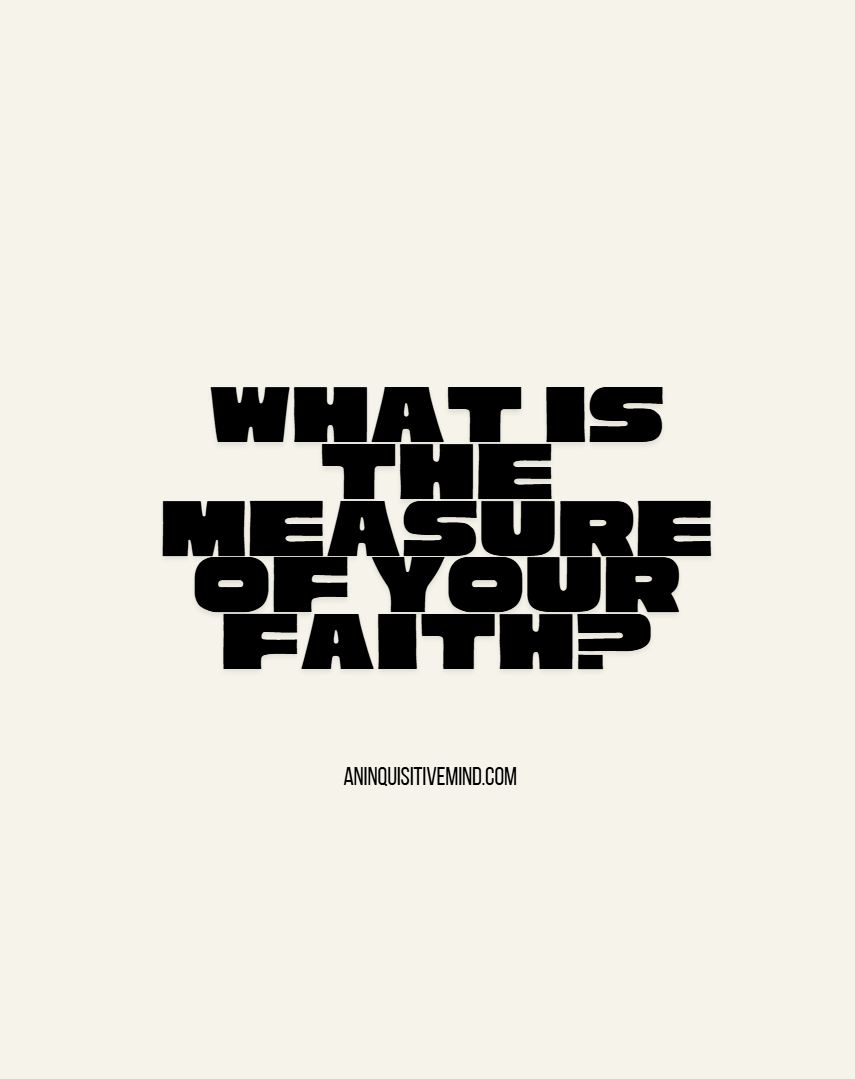 What is the measure of your&nbsp;faith?