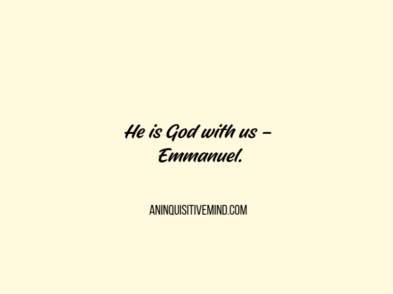 He is God with us –&nbsp;Emmanuel.
