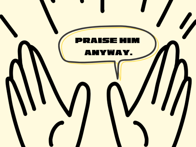 Praise Him Anyway.