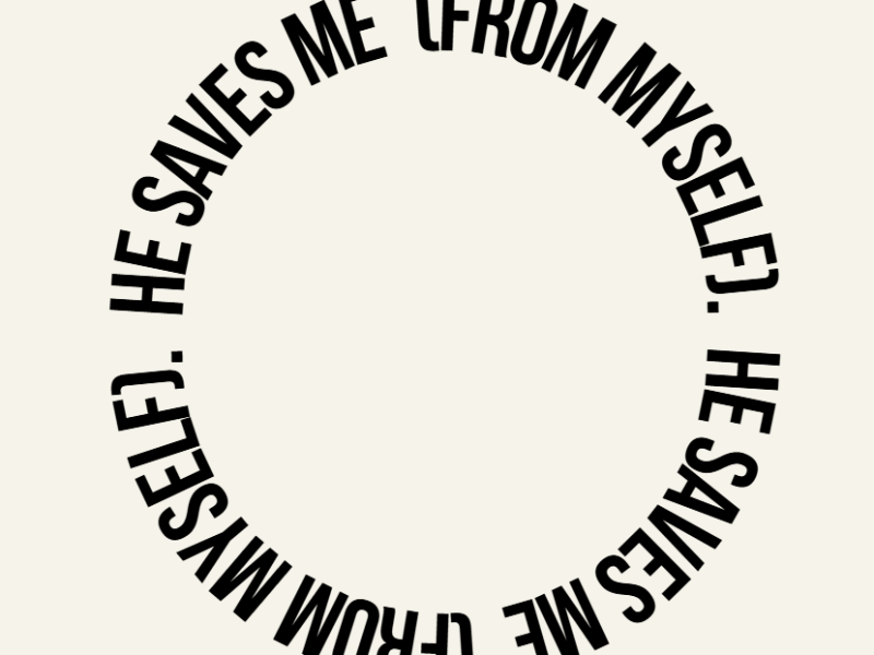 He saves me (from&nbsp;myself).