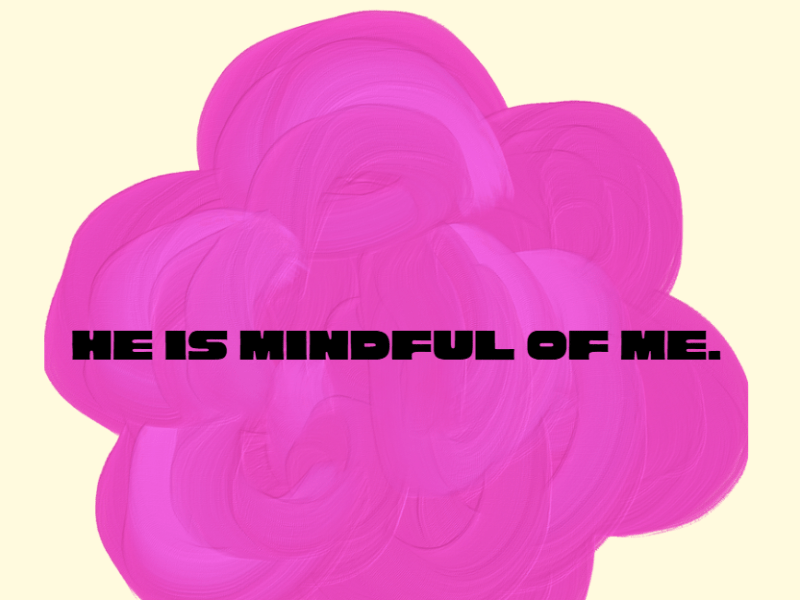 He is mindful of&nbsp;me.